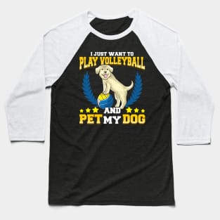 I Just Want To Play Volleyball And Pet My Dog Baseball T-Shirt